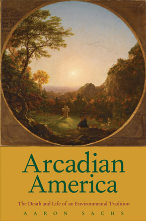 Aaron Sachs, Arcadian America