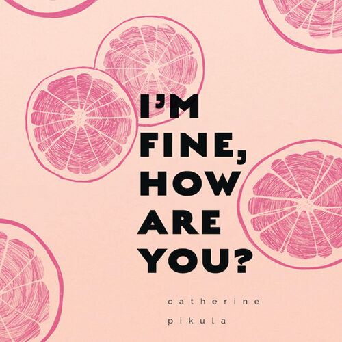 Book cover featuring the title I'm Fine How Are You in black on pink paper with dark pink images of sliced grapfrfuit.