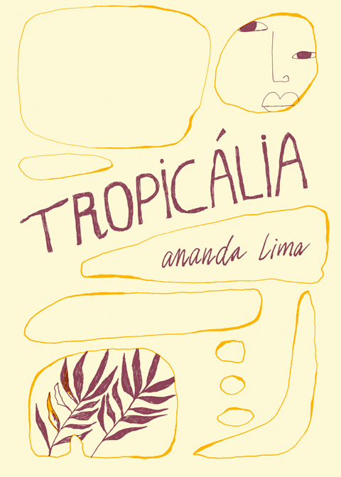 Book cover line drawing of woman's eyes and lips and two ferns amid bubbles and the book title Tropicalia and author name Ananda Lima.
