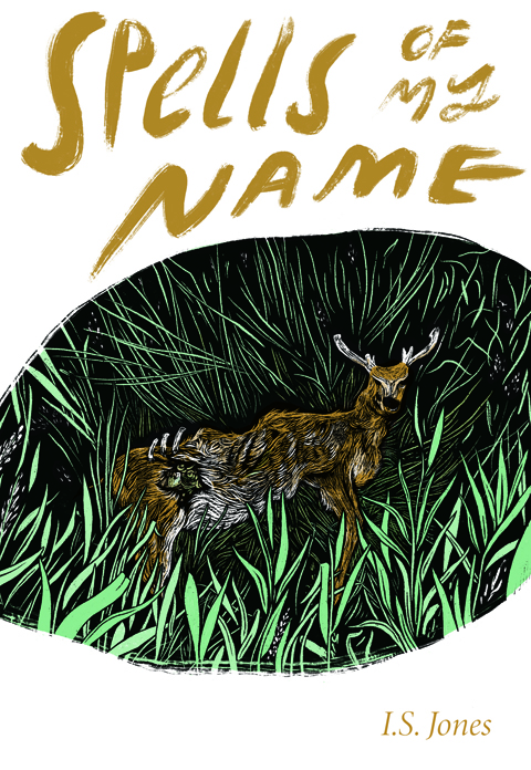 Book cover depicts a brown deer laying in grass facing the viewer with the book title Spells of My Name in gold above and author name I.S. Jones in gold below.