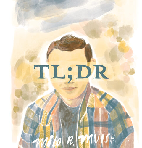 Book cover depicts a masculine figure wearing a flannel with the title, TL;DR, across his eyes and the author name Milo R. Muise printed at the bottom..