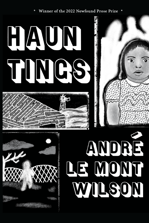 Black and white cover for André Le Mont Wilson's "Hauntings" featuring hand drawn images of a black girl in a short sleeve sweater looking scared off to the right and some scenery of a barn and field.
